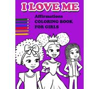 I LOVE ME | Affirmations Coloring Book for Girls: Self-Esteem and Confidence Coloring Book for Afro Caribbean, African American, Hispanic and Biracial ... for Little Black, Brown and Biracial Girls