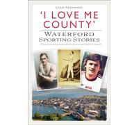 'I Love Me County' : Waterford Sporting Stories