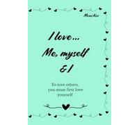 I love … Me, myself & I: To love others, you must first love yourself - motivational, encouraging sentences.