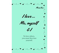 I love … Me, myself & I: To love others, you must first love yourself - motivational, encouraging sentences.