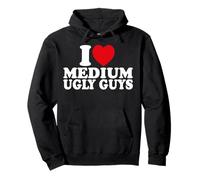 I Love Medium Ugly Guys I Like Medium Ugly Guys Pullover Hoodie