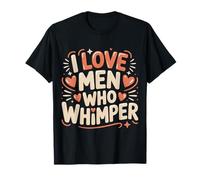 I Love Men Who Whimper Spicy Relationship - T-Shirt
