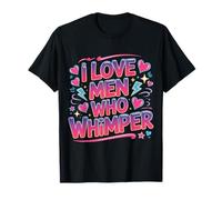 I Love Men Who Whimper Spicy Relationship - T-Shirt