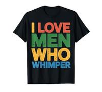 I Love Men Who Whimper Spicy Relationship - T-Shirt