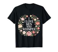 I Love Men Who Whimper Spicy Relationship - T-Shirt