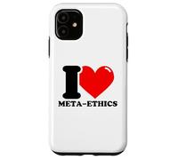 I love Meta-ethics Case for iPhone 11
