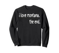 I Love Montana The End Sweatshirt