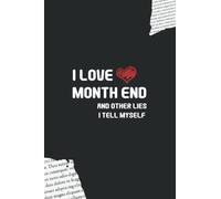 I Love Month End And Other Lies I Tell Myself: Blank Lined Notebook With 120 Pages, 6X9 inch (Funny Office Journals)