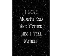 I Love Month End And Other Lies I Tell Myself: Funny Accounting Coworker Gift, Bookkeeper Office Present, Lined notebook