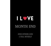 I Love Month End And Other Lies I Tell Myself: Funny Accounting Coworker Gift, month end accounting,Bookkeeper Office Gift (Lined Notebook)