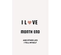 I Love Month End And Other Lies I Tell Myself: Funny Accounting Coworker Gift, month end accounting,Bookkeeper Office Gift (Lined Notebook)