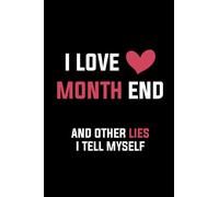 I Love Month End And Other Lies I Tell Myself: Funny Accounting Coworker Gift notebook, Bookkeeper Office GAG Gift, Lined Notebook With 100 Pages, 6X9 inch