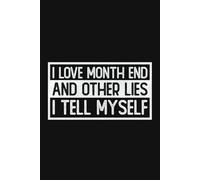 I Love Month End And Other Lies I Tell Myself Lined Pages Notebook | Funny Accountant Saying: Co-Worker, Bookkeeper, Office Worker Gag