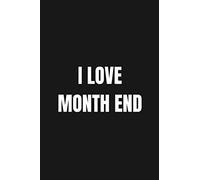 I Love Month End: Funny College Ruled Lined Notebook Journal For Accounting Students | Christmas Gag Gift / Secret Santa Present | Small 6x9in 100 Pages