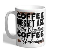 I Love Mugs - Coffee Doesn't Ask Silly Questions - Coffee Understands - Caffeine Mug, Ceramic, 11fl.oz.