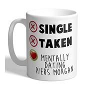 I Love Mugs - Single - Taken - Mentally Dating Piers Morgan - Mug, Ceramic, 11fl.oz.
