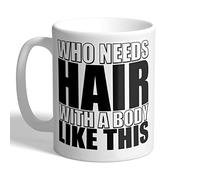 I Love Mugs - Who Needs Hair with A Body Like This - Bald Mug, Ceramic, 11fl.oz.