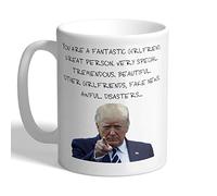 I Love Mugs - You are A Fantastic Girlfriend - Donald Trump - Mug, Ceramic, 11fl.oz.