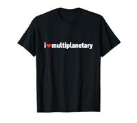 I Love Multiplanetary Future of Planet Earth T-Shirt