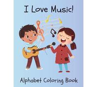 I Love Music!: Alphabet Coloring Book