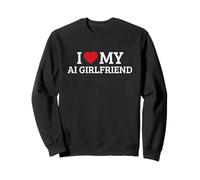 I Love My AI Girlfriend Sweatshirt