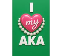 I Love My AKA- Alpha Kappa Alpha - Greek Journals - Divine 9: 6x9 Blank Journal/Notebook