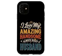 I Love My Amazing Handsome Always Right Husband Case for iPhone 11
