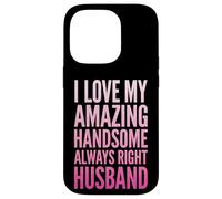 I Love My Amazing Handsome Always Right Husband Case for iPhone 14 Pro