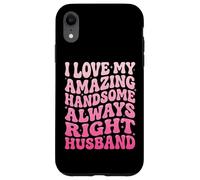 I Love My Amazing Handsome Always Right Husband Case for iPhone XR