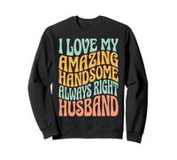 I Love My Amazing Handsome Always Right Husband Sweatshirt