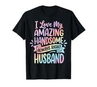 I Love My Amazing Handsome Always Right Husband T-Shirt