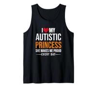 I Love My Autistic Princess She Makes Me Proud Every Day Tank Top