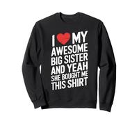 I Love My Awesome Big Sister She Bought Me This Sweatshirt