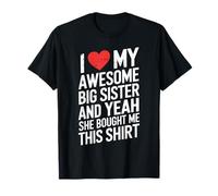 I Love My Awesome Big Sister She Bought Me This T-Shirt