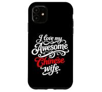I love my awesome chinese wife quote Case for iPhone 11