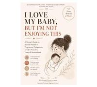 I LOVE MY BABY, but I’m not enjoying this: A nurse’s guide to mental health in pregnancy, postpartum and the first two years of motherhood (The Ultimate Mother and Baby Guide Collection)