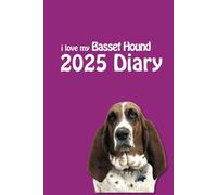 i love my Basset Hound Diary 2025: Dog Lovers Weekly & Monthly Planner - Week to View on 2 Pages - January to December - 6" x 9"
