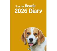 i love my Beagle A4 2026 Diary: Dog Lovers Weekly & Monthly Planner - Week to View on 2 Pages - January to December - A4 (8.27" x 11.69")