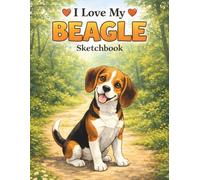 I Love My Beagle Sketchbook: Cute Dog Lover Sketchbook for Drawing & Doodling | Creative Gift for Beagle Owners, Kids & Adults | 8.5x11 Blank Pages