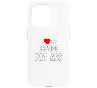 I love My Bestie's Fat Ass - for women Case for iPhone 15 Pro