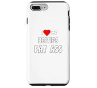 I love My Bestie's Fat Ass - for women Case for iPhone 7 Plus/8 Plus