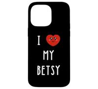 I Love My Betsy Name Funny Case for iPhone 14 Pro Max
