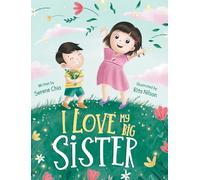 I Love My Big Sister: A Big Sister Learns To Understand Her Little Brother