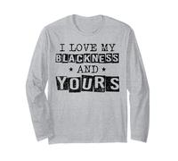 I Love My Blackness and Yours Black History Month Juneteenth Long Sleeve T-Shirt
