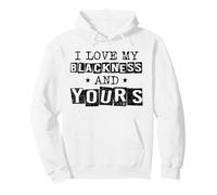 I Love My Blackness And Yours Black History Month Juneteenth Pullover Hoodie
