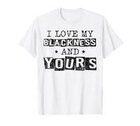 I Love My Blackness and Yours Black History Month Juneteenth T-Shirt