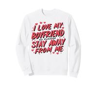 I Love My Boyfriend So Stay Away, Matching Sweatshirt