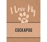 I Love My Cockapoo: Keep Track of Your Dog's Life, Vet, Health, Medical, Vaccinations and More for the Pet You Love