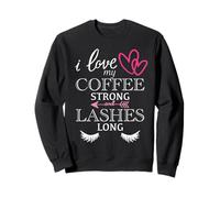 I Love my Coffee Strong and Lashes Long Sweatshirt