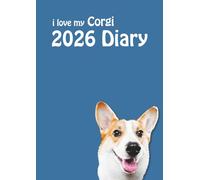 i love my Corgi A4 2026 Diary: Dog Lovers Weekly & Monthly Planner - Week to View on 2 Pages - January to December - A4 (8.27" x 11.69")